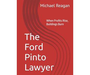 The Ford Pinto Lawyer: When Profits Rise, Buildings Burn