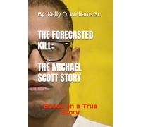 THE FORECASTED KILL: THE MICHAEL SCOTT STORY: Based on a True Story