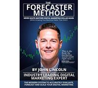 The Forecaster Method: The Modern System to Accurately Evaluate, Forecast, and Scale Your Digital Marketing
