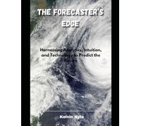 The Forecaster’s Edge: Harnessing Analytics, Intuition, and Technology to Predict the Future