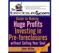 The Foreclosures.com Guide to Making Huge Profits Investing in PreForeclosures Without Selling Your Soul by Alexis Virginia Polytechnic Institute and Stat A. Mcgee (Auteur)