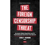 The Foreign Censorship Threat: European Digital Regulation and Its Implications for American Free Speech