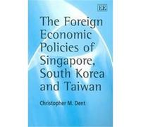 The Foreign Economic Policies of Singapore, South Korea and Taiwan Christopher M. Dent (Auteur)