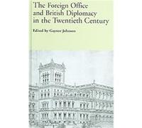 The Foreign Office And British Diplomacy In The Twentieth Century