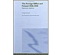 The Foreign Office And Finland 1938-1940 - Diplomatic Sideshow Contemporary Security Studies