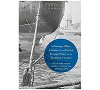 The Foreign Office, Commerce And British Foreign Policy In The Twentieth Century