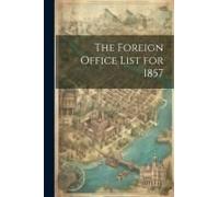 The Foreign Office List For 1857