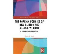 The Foreign Policies of Bill Clinton and George W. Bush by Martin A. Smith David Brown, Martin Abbott Smith (Auteur)