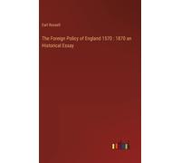 The Foreign Policy Of England 1570 : 1870 An Historical Essay