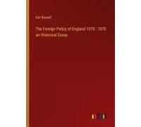 The Foreign Policy Of England 1570 : 1870 An Historical Essay