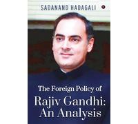 The Foreign Policy Of Rajiv Gandhi: An Analysis: An Analysis