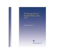 The Foreign Policy of Woodrow Wilson, 1913-1917,