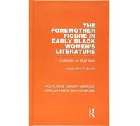 The Foremother Figure in Early Black Women's Literature: Clothed in my Right Mind (Routledge Library Editions: African American Literature) - [Version Originale] Inconnu (Auteur)