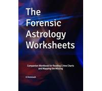 The Forensic Astrology Worksheets: Companion Workbook for Reading Crime Charts and Mapping the Missing