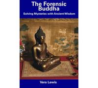 The Forensic Buddha: Solving Mysteries With Ancient Wisdom