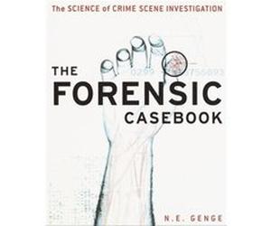 The Forensic Casebook The Science of Crime Scene Investigation by Ngaire E Genge Ngaire Genge (Auteur)