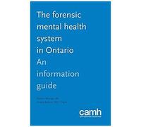 The Forensic Mental Health System In Ontario: An Information Guide
