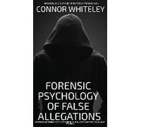 The Forensic Psychology Of False Allegations