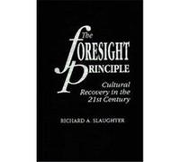 The Foresight Principle, Praeger Studies on the 21st Century Richard A. Slaughter (Auteur)