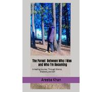 The Forest Between Who I Was and Who I'm Becoming: A Healing Journey Through Silence, Shadows, and Self