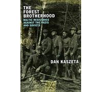 The Forest Brotherhood: Baltic Resistance Against the Nazis and Soviets