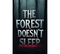 The Forest Doesn’t Sleep: A Psychological Horror in the Haunted Woods