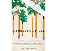 The Forest for the Trees An Editors Advice to Writers by Betsy Lerner Lerner, Betsy (Auteur)