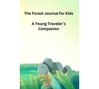 The Forest Journal for Kids: A Young Traveler`s Companion