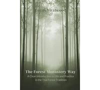 The Forest Monastery Way: A Clear Introduction to Life and Practice in the Thai Forest Tradition