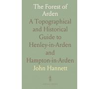 The Forest of Arden: A Topographical and Historical Guide to Henley-in-Arden and Hampton-in-Arden