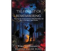 The Forest of Remembering: How One Boy Survived Death to Walk Both Paths, And Rise as the Forest’s Spirit Warrior