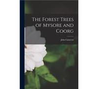 The Forest Trees of Mysore and Coorg - John Cameron - Creative Media Partners LLC - Livre en Anglais John CameronJohn Cameron (Auteur)