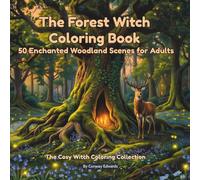 The Forest Witch Coloring Book: 50 Enchanted Woodland Scenes for Adults | Ancient Trees, Forest Spirits, Mushroom Groves & Wild Botanical Magic: The Cosy Witch Coloring Collection, Vol. 4