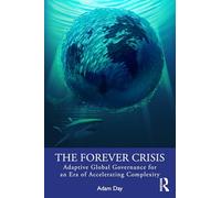 The Forever Crisis: Adaptive Global Governance for an Era of Accelerating Complexity