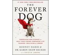 The Forever Dog: Surprising New Science to Help Your Canine Companion Live Younger, Healthier, and Longer