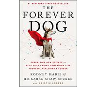 The Forever Dog: Surprising New Science to Help Your Canine Companion Live Younger, Healthier, and Longer