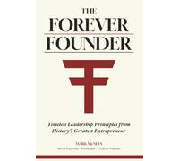 The Forever Founder: Timeless Leadership Principles from History’s Greatest Entrepreneur