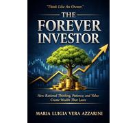 The Forever Investor: How rational thinking, patience, and value create wealth that lasts