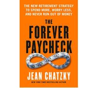 The Forever Paycheck The New Retirement Strategy to Spend More, Worry Less, and Never Run Out of Money - Jean Chatzky - Avery - ebook (ePub) - Livre