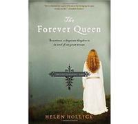 The Forever Queen Sometimes a Desperate Kingdom is in Need of One Great Woman by Helen Hollick Hollick, Helen (Auteur)