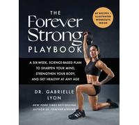 The Forever Strong PLAYBOOK A Six-Week, Science-Based Plan to Sharpen Your Mind, Strengthen Your Body, and Get Healthy at Any Age - Gabrielle Lyon D.O. - Atria Books - ebook (ePub) - Livre