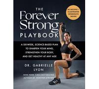The Forever Strong PLAYBOOK A six-week, science-based plan to sharpen your mind, strengthen your body, and get healthy at any age - Gabrielle Lyon - Piatkus - ebook (ePub) - Livre