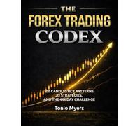 THE FOREX TRADING CODEX: 100 CANDLESTICK PATTERNS, 33 STRATEGIES, AND THE 444 DAY CHALLENGE