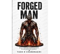 THE FORGED MAN: Built for Maximum Success in an Unforgiving World