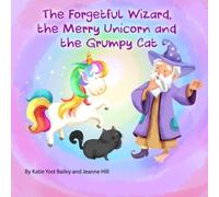 The Forgetful Wizard, The Merry Unicorn And The Grumpy Cat