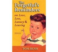 The Forgetfuls Reminders On Love Loss Lunacy ampamp Leaving - Tom Rush - Thomas D Rush - Livre en Anglais Tom RushTom Rush (Auteur)