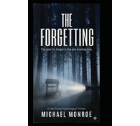 The Forgetting: The Past He Forgot Is The One Hunting Him. A fast Paced Psychological Thriller