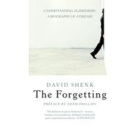 THE FORGETTING: Understanding Alzheimer’s: A Biography of a Disease