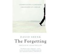 D. Shenk – The Forgetting : Comprendre Alzheimer – Une biographie d'une maladie