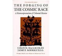 The Forging of the Cosmic Race Colin Maclachlan, Jaime E. Rodriguez O. (Auteur)